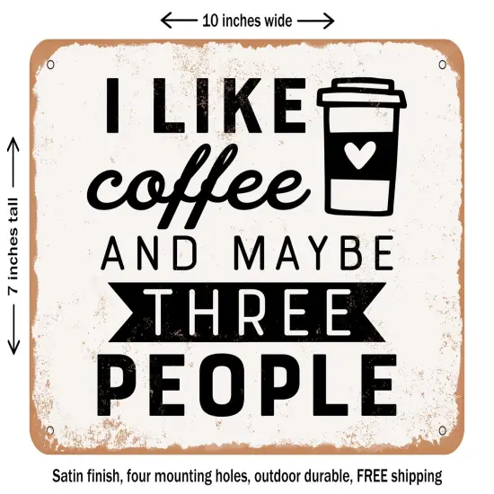 DECORATIVE METAL SIGN - I Like Coffee and Maybe Three People - Vintage Rusty Look {1}