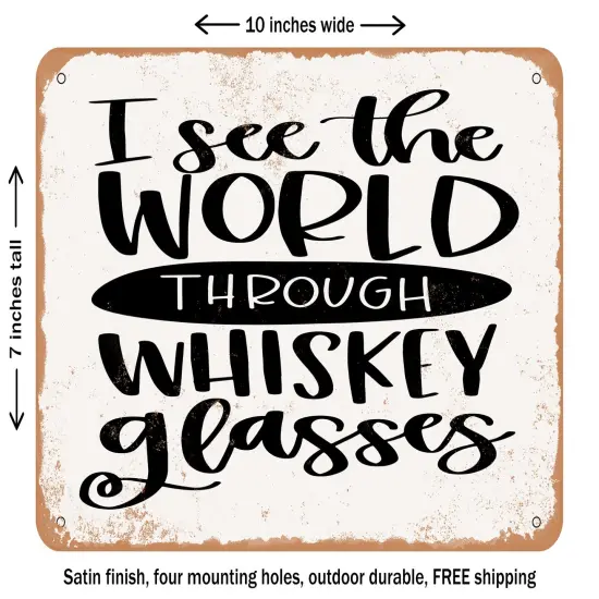 DECORATIVE METAL SIGN - I See the World Through Whiskey Glasses - Vintage Rusty Look {1}