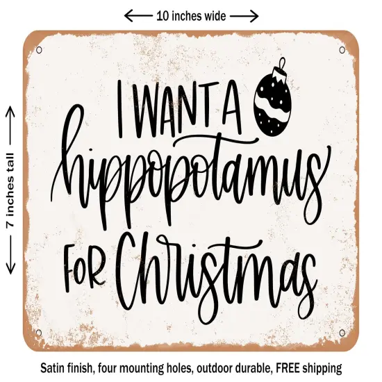 DECORATIVE METAL SIGN - I Want a Hippopotamus For Christmas - Vintage Rusty Look {1}