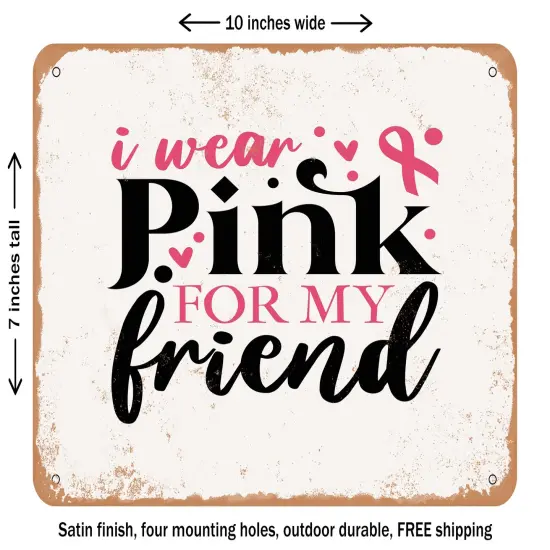 DECORATIVE METAL SIGN - I Wear Pink For My Friend - Vintage Rusty Look {1}