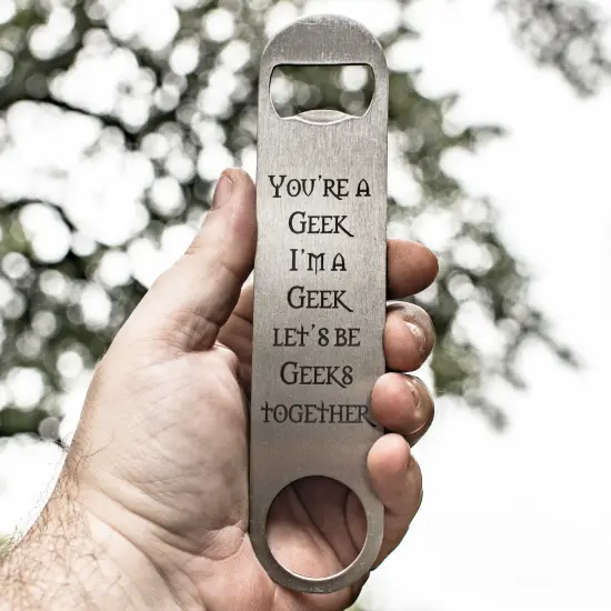 You're a Geek - Bottle Opener {2}