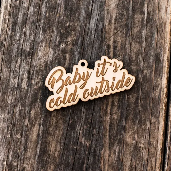 Ornament - Baby it's Cold Outside - Raw Wood 1x3in {3}