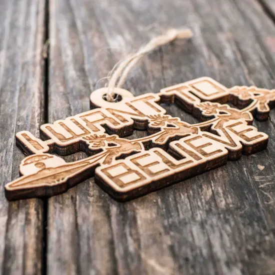 Ornament - I Want to Believe - Raw Wood 6x3in {3}