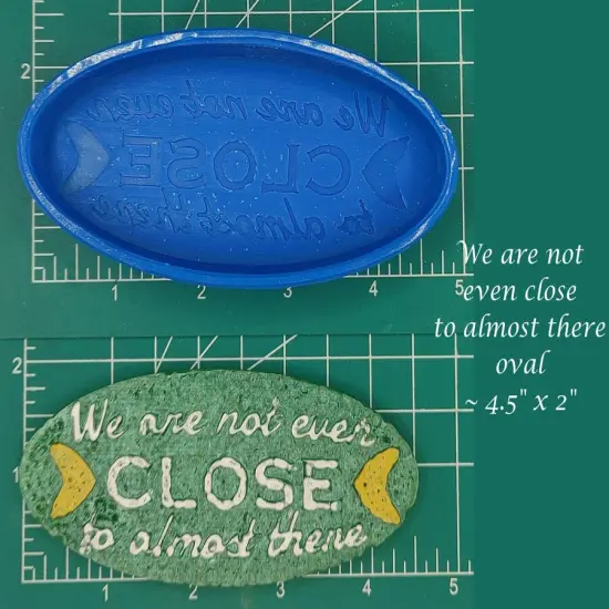 We are not even close to almost there - oval - Silicone Freshie Mold {1}
