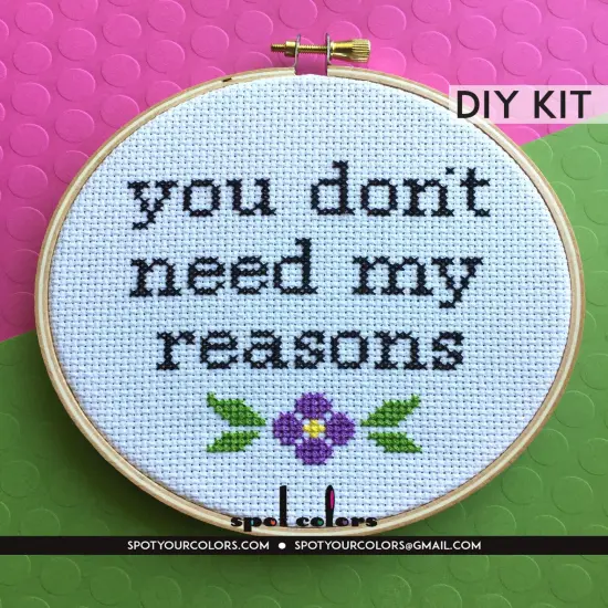 You Don't Need My Reasons Counted Cross Stitch DIY KIT Intermediate {1}