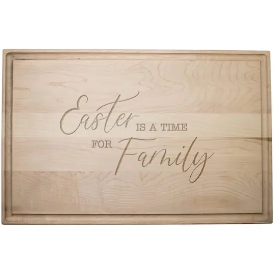 Easter Is A Time For Family 17" x 11" Maple Cutting Board {1}