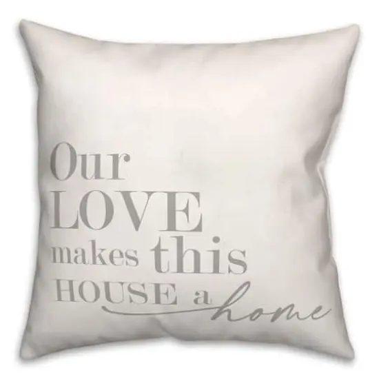 18" Our Love Makes This House A Home Indoor/Outdoor Pillow {1}