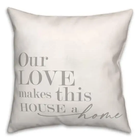 18" Our Love Makes This House A Home Indoor/Outdoor Pillow {4}