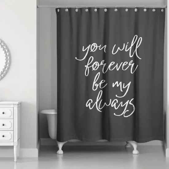 You Will Forever Be My Always 71" x 74" Shower Curtain {1}