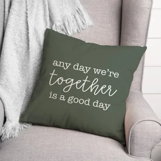Any Day We're Together is a Good Day Throw Pillow Sage {3}