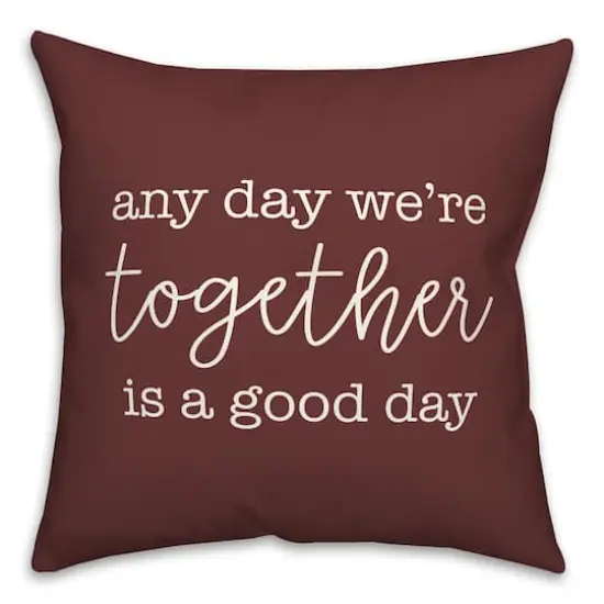 Any Day We're Together is a Good Day Throw Pillow Maroon {1}