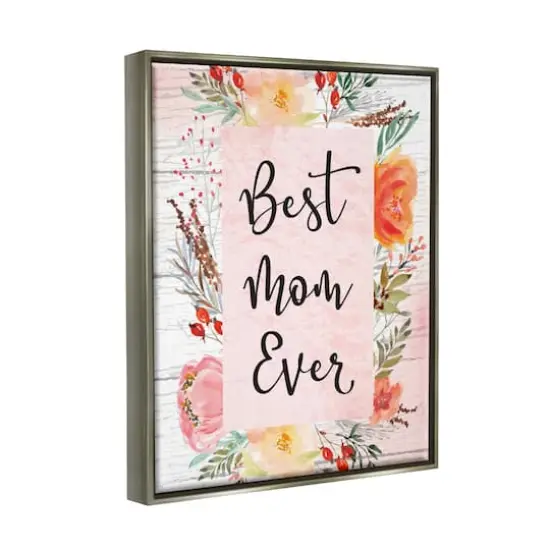 Stupell Industries Best Mom Ever Floral Family Floater Framed Art Gray {4}