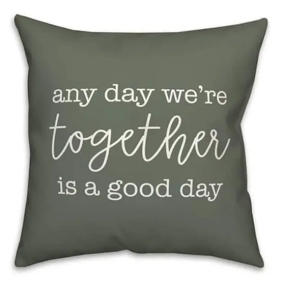 Any Day We're Together is a Good Day Throw Pillow Sage {1}