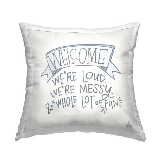 Stupell Industries Loud Messy Fun Welcome Family Typography Banner Throw Pillow, 18" x 18" {1}