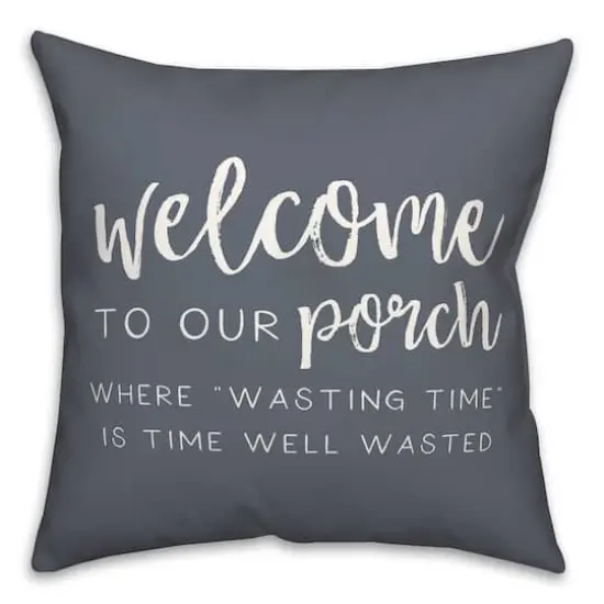 18" x 18" Welcome to Our Porch Versatile Throw Pillow Slate {1}