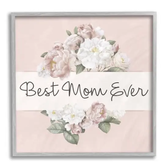 Stupell Industries Best Mom Ever Delicate Flower Bouquet Text Quote Framed Giclee Art Gray {1}