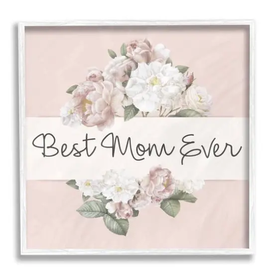 Stupell Industries Best Mom Ever Delicate Flower Bouquet Text Quote Framed Giclee Art White {1}