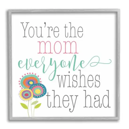 Stupell Industries Mom Everyone Wishes For Floral Framed Giclee Art Gray {1}