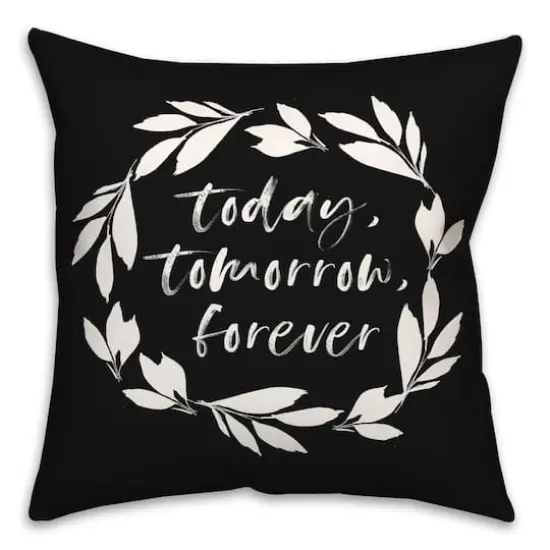 18" x 18" Today Tomorrow Forever Throw Pillow Black {1}