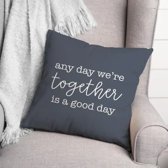 Any Day We're Together is a Good Day Throw Pillow Slate {3}