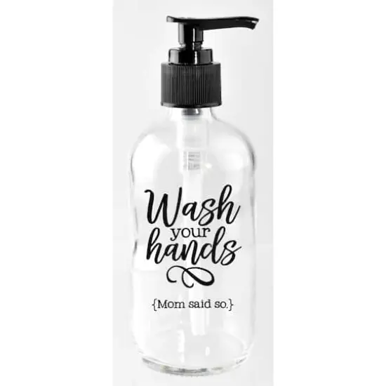 8oz. Wash Your Hands Mom Said So Glass Soap Dispenser {1}
