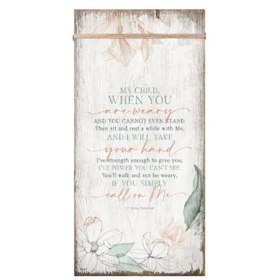 My Child When You Are Weary Wood Plaque {1}