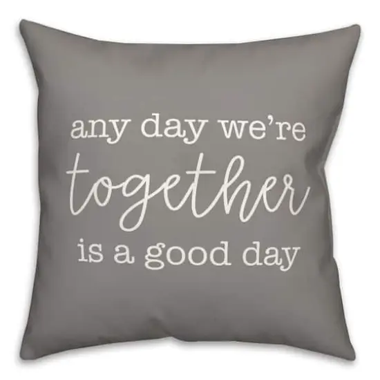 Any Day We're Together is a Good Day Throw Pillow Gray {1}