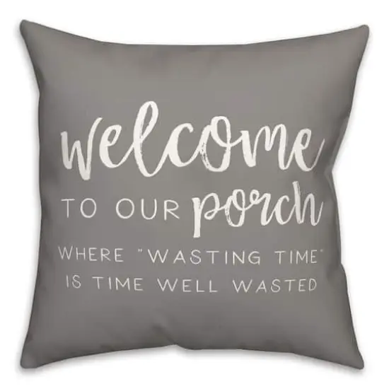 18" x 18" Welcome to Our Porch Versatile Throw Pillow Gray {1}