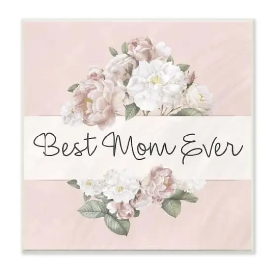 Stupell Industries Best Mom Ever Delicate Flower Bouquet Text Quote Wall Plaque Art {1}