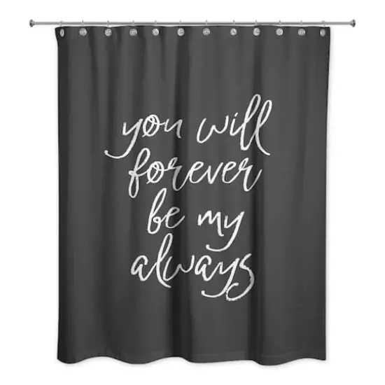 You Will Forever Be My Always 71" x 74" Shower Curtain {3}