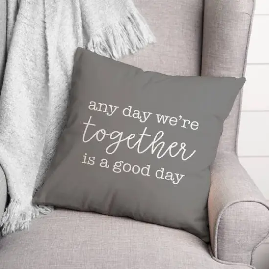 Any Day We're Together is a Good Day Throw Pillow Gray {3}