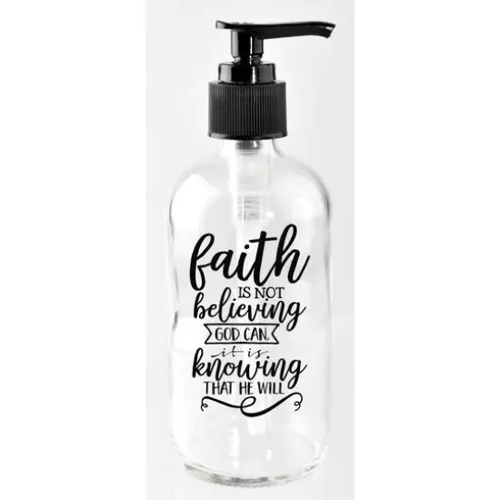 8oz. Faith is Not Believing God Can Glass Soap Dispenser {1}