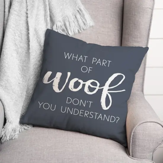 18" What Part Of Woof Don't You Understand Pillow Slate {3}