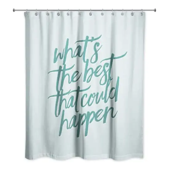 What's the Best That Could Happen 71" x 74" Shower Curtain {3}
