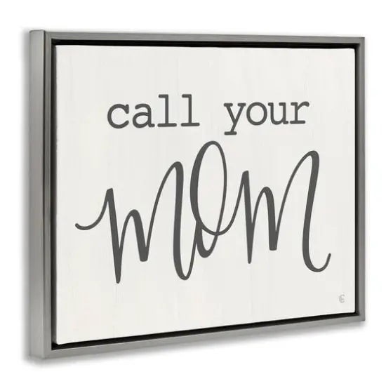 Stupell Industries Call Your Mom Encouraging Casual Typography Phrase Floater Framed Art Gray {4}