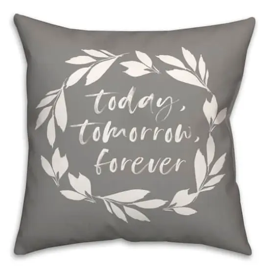 18" x 18" Today Tomorrow Forever Throw Pillow Gray {1}