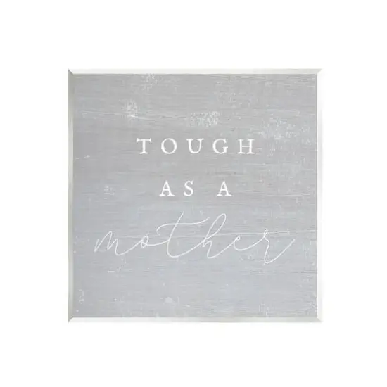 Stupell Industries Grey Tough As A Mother Wall Plaque Art {1}