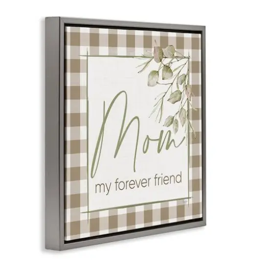 Stupell Industries Mom My Forever Friend Floater Framed Art Gray {4}