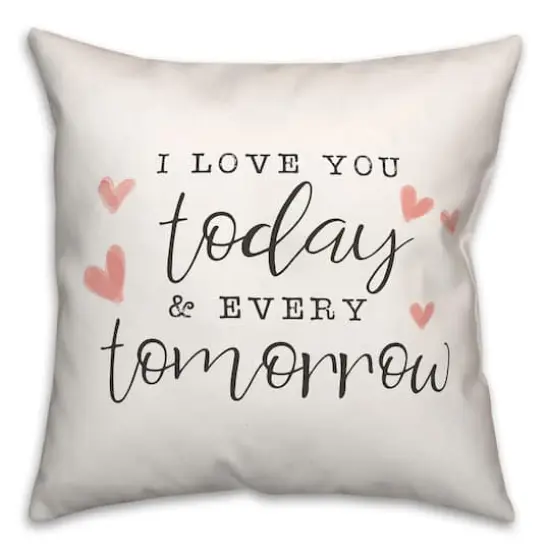 Today And Every Tomorrow 16" x 16" Throw Pillow {1}