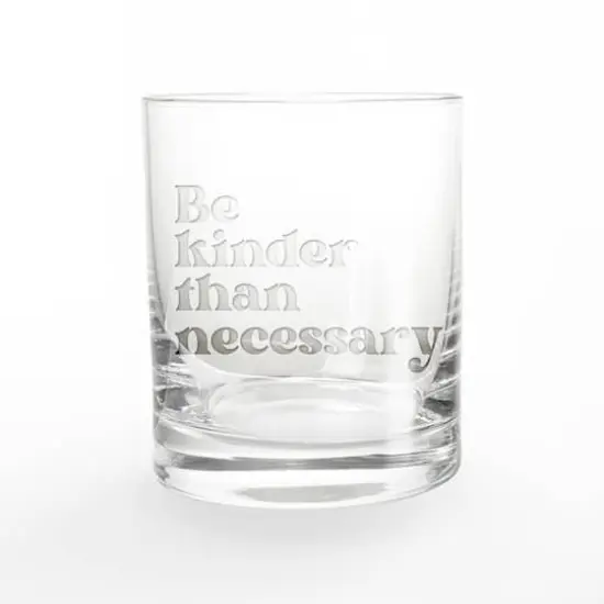 11oz. Be Kinder than Necessary Whiskey Glass {1}