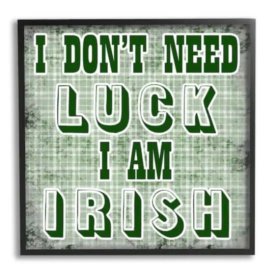 Stupell Industries Don't Need Luck I'm Irish Funny Plaid Framed Giclee Art Black {1}