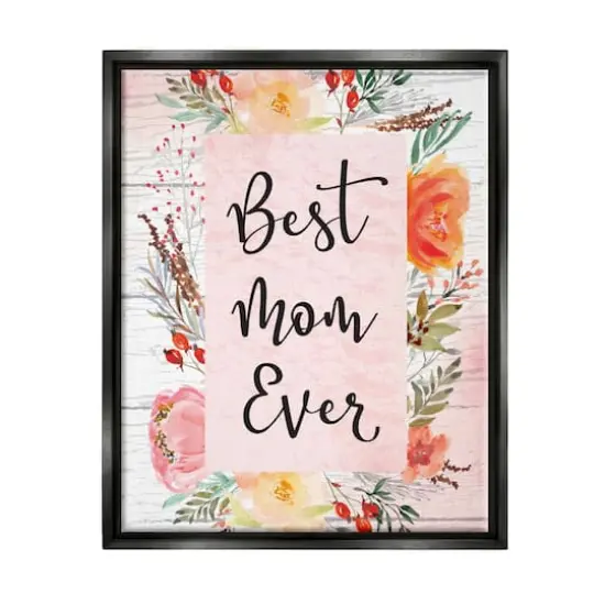 Stupell Industries Best Mom Ever Floral Family Floater Framed Art Black {1}