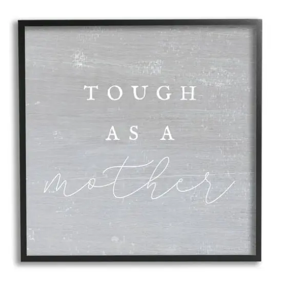 Stupell Industries Grey Tough As A Mother Framed Giclee Art Black {1}