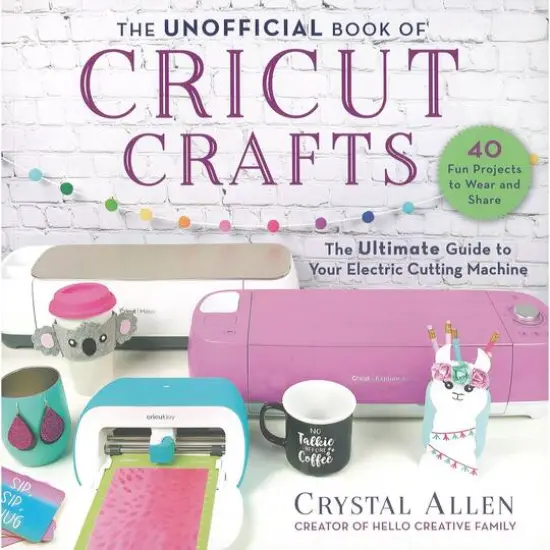 Skyhorse Pub The Unofficial Book Of Cricut Crafts Book {1}