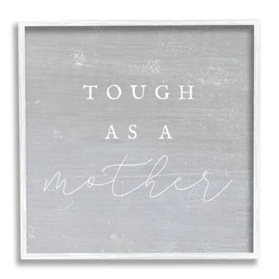 Stupell Industries Grey Tough As A Mother Framed Giclee Art White {1}