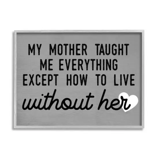 Stupell Industries My Mother Taught Everything Phrase Family Grievance Framed Giclee Art Gray {1}