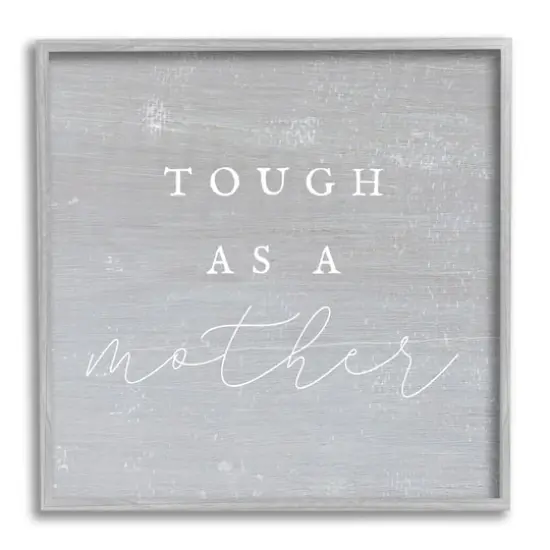 Stupell Industries Grey Tough As A Mother Framed Giclee Art Gray {1}