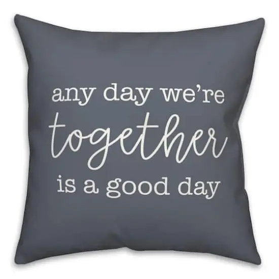 Any Day We're Together is a Good Day Throw Pillow Slate {1}