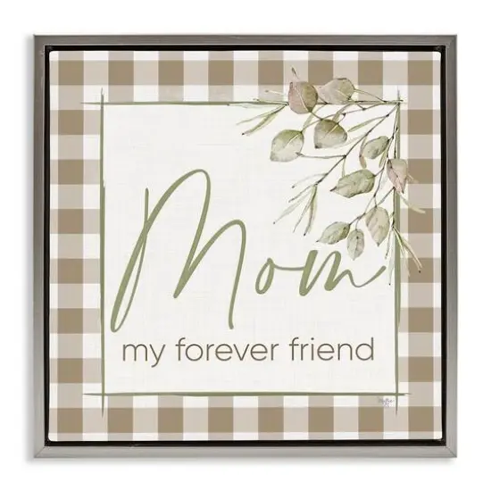 Stupell Industries Mom My Forever Friend Floater Framed Art Gray {1}