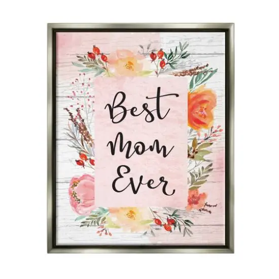 Stupell Industries Best Mom Ever Floral Mother's Day Floater Framed Art Gray {1}